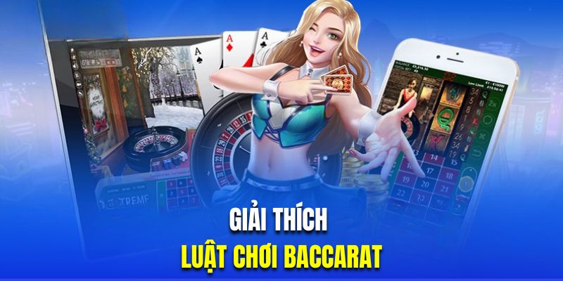 Giải thích luật chơi Baccarat trực tuyến dễ hiểu cho tân thủ